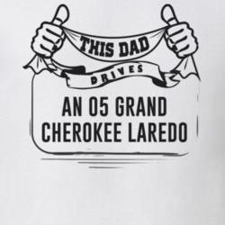 This Dad Drives An 05 Grand Cherokee Laredo Father's Day T Shirt