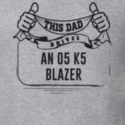 This Dad Drives An 05 K5 Blazer Father's Day T Shirt