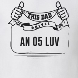 This Dad Drives An 05 Luv Father's Day T Shirt