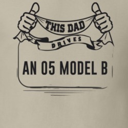 This Dad Drives An 05 Model B Father's Day T Shirt