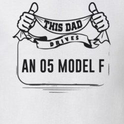 This Dad Drives An 05 Model F Father's Day T Shirt
