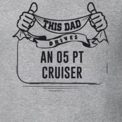 This Dad Drives An 05 Pt Cruiser Father's Day T Shirt