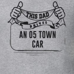 This Dad Drives An 05 Town Car Father's Day T Shirt