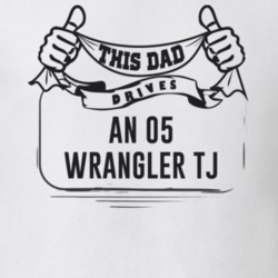 This Dad Drives An 05 Wrangler Tj Father's Day T Shirt