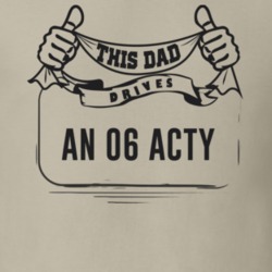 This Dad Drives An 06 Acty Father's Day T Shirt