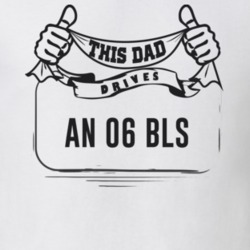 This Dad Drives An 06 Bls Father's Day T Shirt