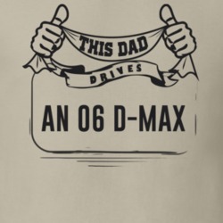 This Dad Drives An 06 D-Max Father's Day T Shirt