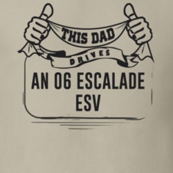 This Dad Drives An 06 Escalade Esv Father's Day T Shirt