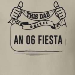 This Dad Drives An 06 Fiesta Father's Day T Shirt