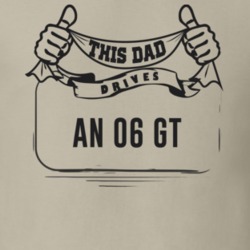 This Dad Drives An 06 Gt Father's Day T Shirt