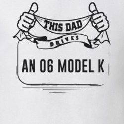 This Dad Drives An 06 Model K Father's Day T Shirt