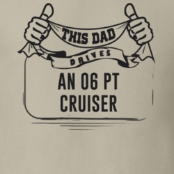 This Dad Drives An 06 Pt Cruiser Father's Day T Shirt