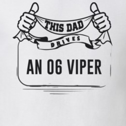 This Dad Drives An 06 Viper Father's Day T Shirt