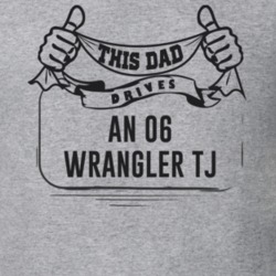 This Dad Drives An 06 Wrangler Tj Father's Day T Shirt