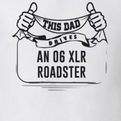 This Dad Drives An 06 Xlr Roadster Father's Day T Shirt