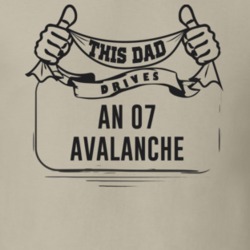 This Dad Drives An 07 Avalanche Father's Day T Shirt