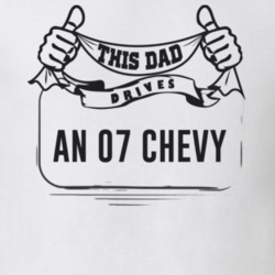 This Dad Drives An 07 Chevy Father's Day T Shirt