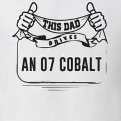 This Dad Drives An 07 Cobalt Father's Day T Shirt