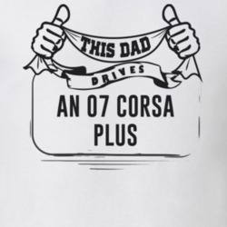 This Dad Drives An 07 Corsa Plus Father's Day T Shirt