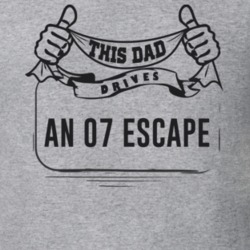 This Dad Drives An 07 Escape Father's Day T Shirt