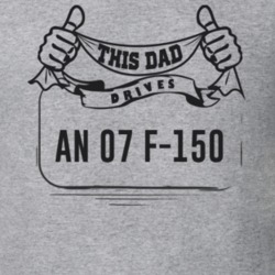 This Dad Drives An 07 F-150 Father's Day T Shirt