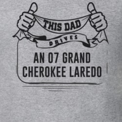 This Dad Drives An 07 Grand Cherokee Laredo Father's Day T Shirt