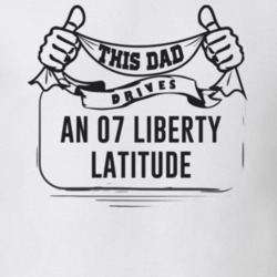 This Dad Drives An 07 Liberty Latitude Father's Day T Shirt