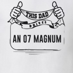 This Dad Drives An 07 Magnum Father's Day T Shirt