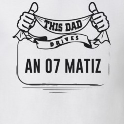 This Dad Drives An 07 Matiz Father's Day T Shirt