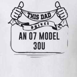 This Dad Drives An 07 Model 30U Father's Day T Shirt