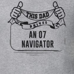 This Dad Drives An 07 Navigator Father's Day T Shirt