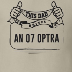 This Dad Drives An 07 Optra Father's Day T Shirt