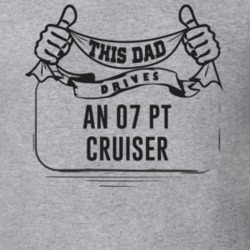 This Dad Drives An 07 Pt Cruiser Father's Day T Shirt