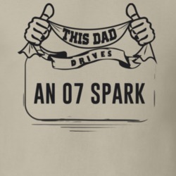 This Dad Drives An 07 Spark Father's Day T Shirt