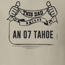 This Dad Drives An 07 Tahoe Father's Day T Shirt