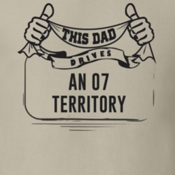 This Dad Drives An 07 Territory Father's Day T Shirt