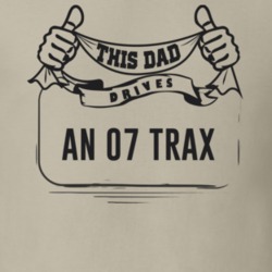This Dad Drives An 07 Trax Father's Day T Shirt