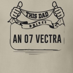 This Dad Drives An 07 Vectra Father's Day T Shirt