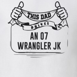 This Dad Drives An 07 Wrangler Jk Father's Day T Shirt