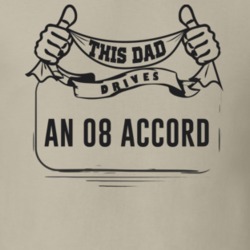 This Dad Drives An 08 Accord Father's Day T Shirt