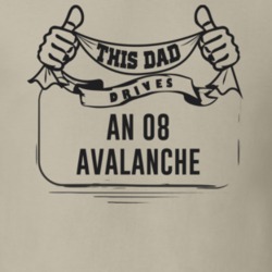 This Dad Drives An 08 Avalanche Father's Day T Shirt