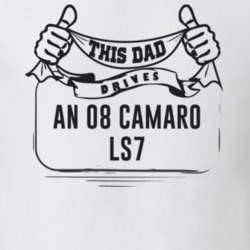 This Dad Drives An 08 Camaro Ls7 Father's Day T Shirt