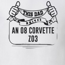 This Dad Drives An 08 Corvette Z03 Father's Day T Shirt