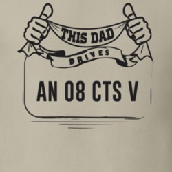 This Dad Drives An 08 Cts V Father's Day T Shirt