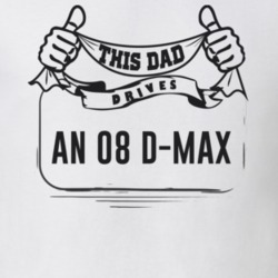 This Dad Drives An 08 D-Max Father's Day T Shirt