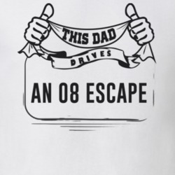 This Dad Drives An 08 Escape Father's Day T Shirt