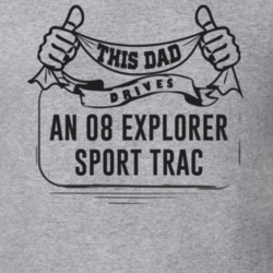 This Dad Drives An 08 Explorer Sport Trac Father's Day T Shirt