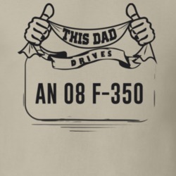 This Dad Drives An 08 F-350 Father's Day T Shirt