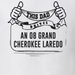 This Dad Drives An 08 Grand Cherokee Laredo Father's Day T Shirt