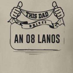 This Dad Drives An 08 Lanos Father's Day T Shirt